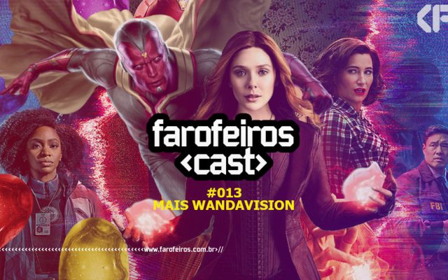 Farofeiros Cast #013 - Mais WandaVision - Blog Farofeiros