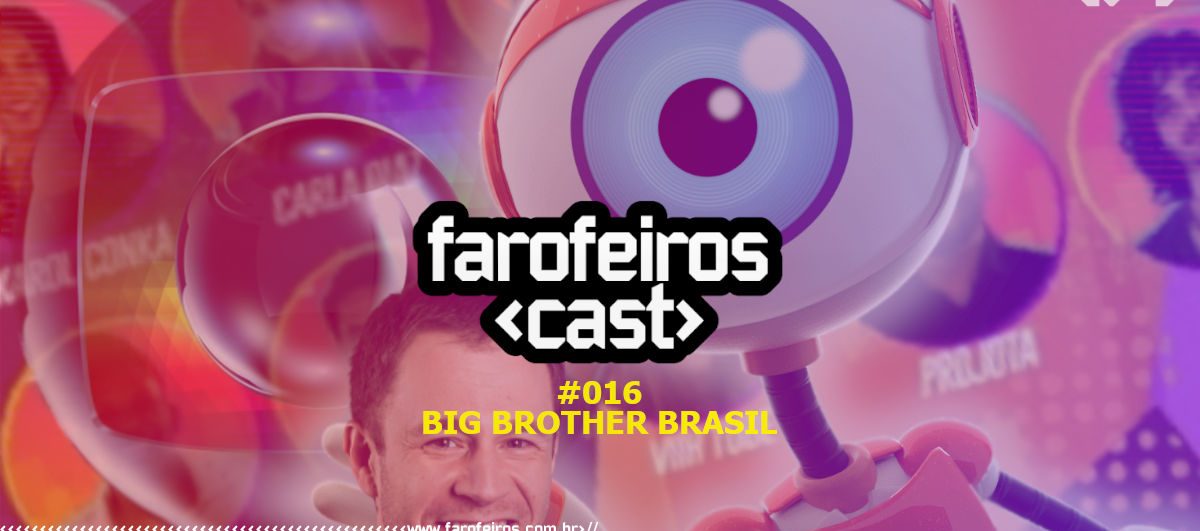 Farofeiros Cast #016 - Big Brother Brasil - Blog Farofeiros