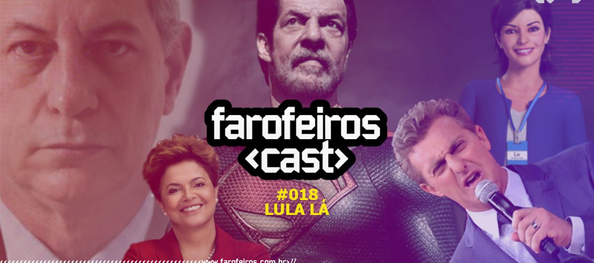Lula lá - Farofeiros Cast #018 - Blog Farofeiros