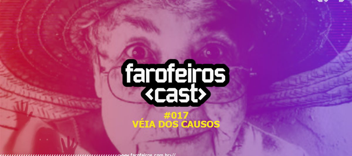 Véia dos Causos - Farofeiros Cast #017 - Blog Farofeiros