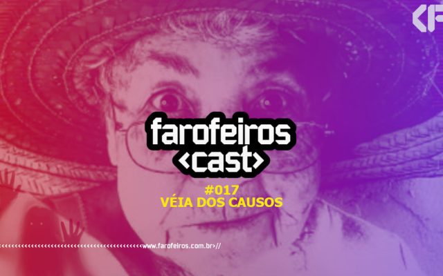Véia dos Causos - Farofeiros Cast #017 - Blog Farofeiros