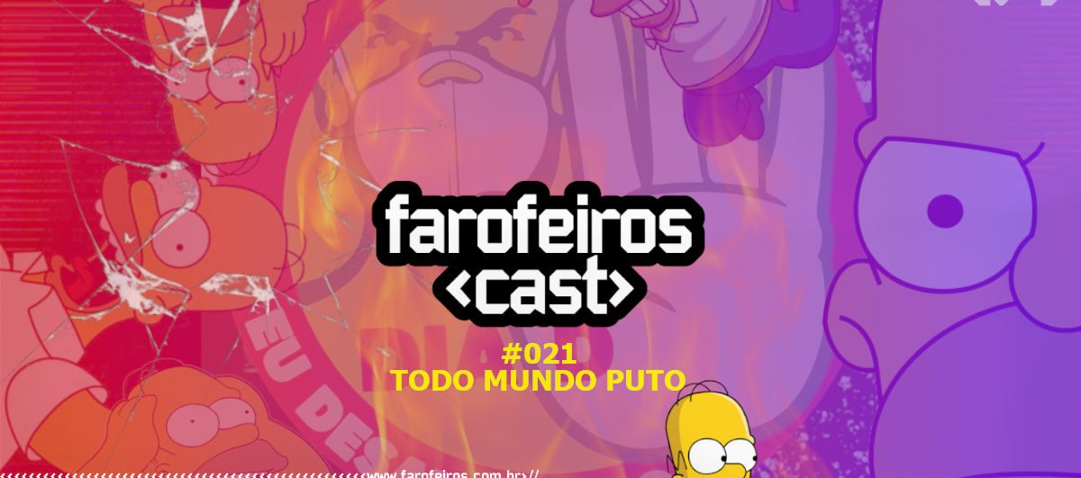 Todo mundo puto - Farofeiros Cast #021 - Blog Farofeiros