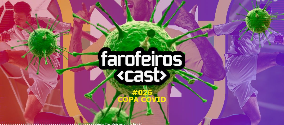 Copa Covid - Farofeiros Cast #026 - Blog Farofeiros