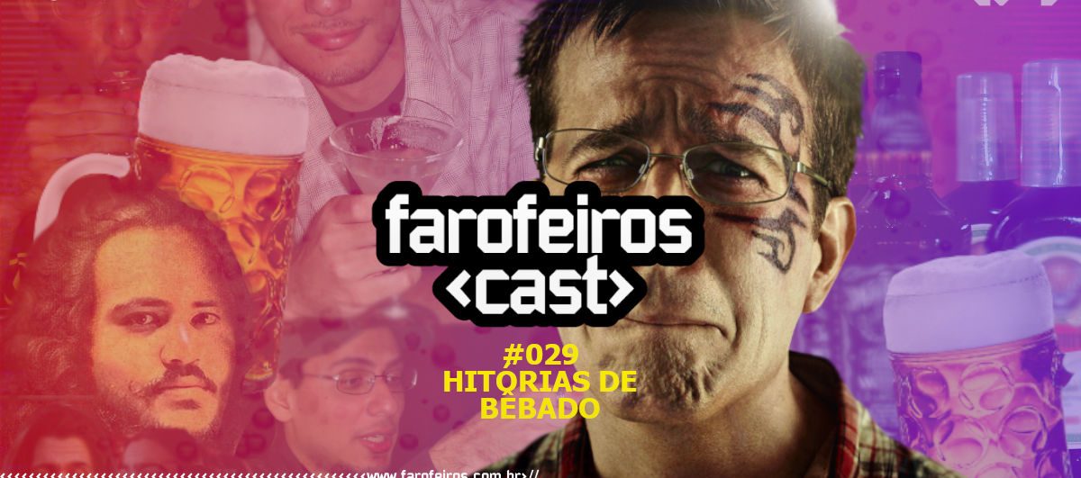 Histórias de Bêbado - Farofeiros Cast #029 - Blog Farofeiros