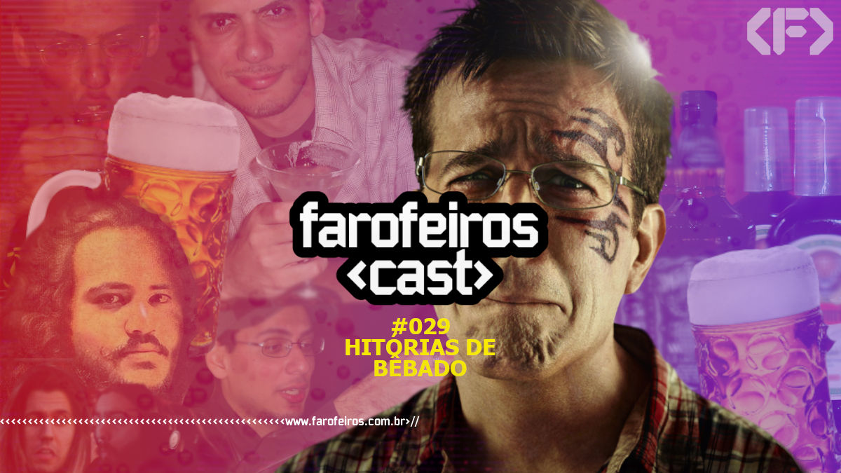 Histórias de Bêbado - Farofeiros Cast #029 - Blog Farofeiros