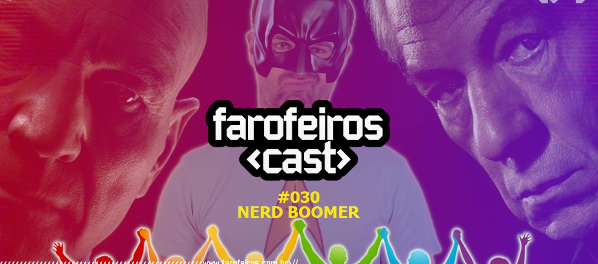 Nerd Boomer - Farofeiros Cast #030 - Blog Farofeiros
