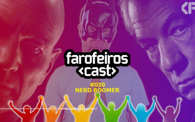 Nerd Boomer - Farofeiros Cast #030 - Blog Farofeiros