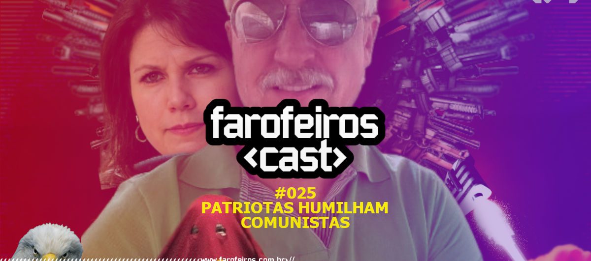 Patriotas humilham comunistas - Farofeiros Cast #025 - Blog Farofeiros