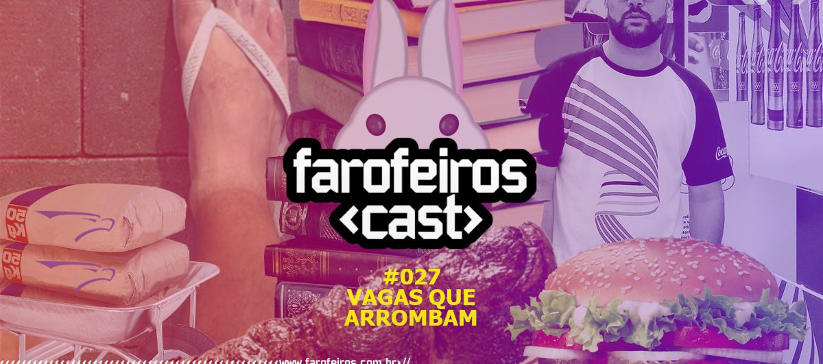 Vagas que Arrombam - Farofeiros Cast #027 - Blog Farofeiros