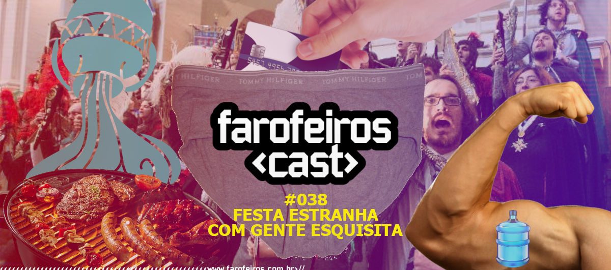 Festa Estranha Com Gente Esquisita - Farofeiros Cast # 038 - Blog Farofeiros