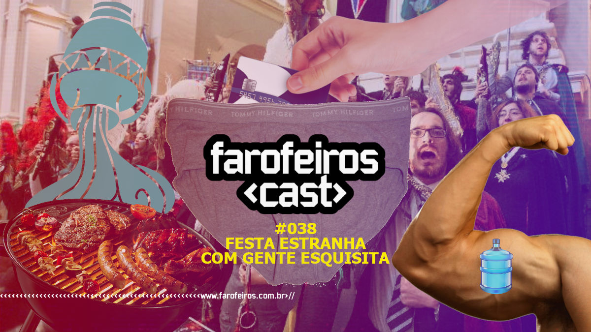 Festa Estranha Com Gente Esquisita - Farofeiros Cast # 038 - Blog Farofeiros