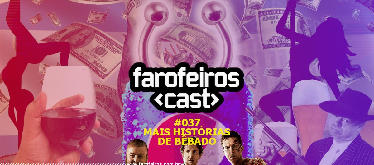 Mais Histórias de Bêbado - Farofeiros Cast #037 - Blog Farofeiros