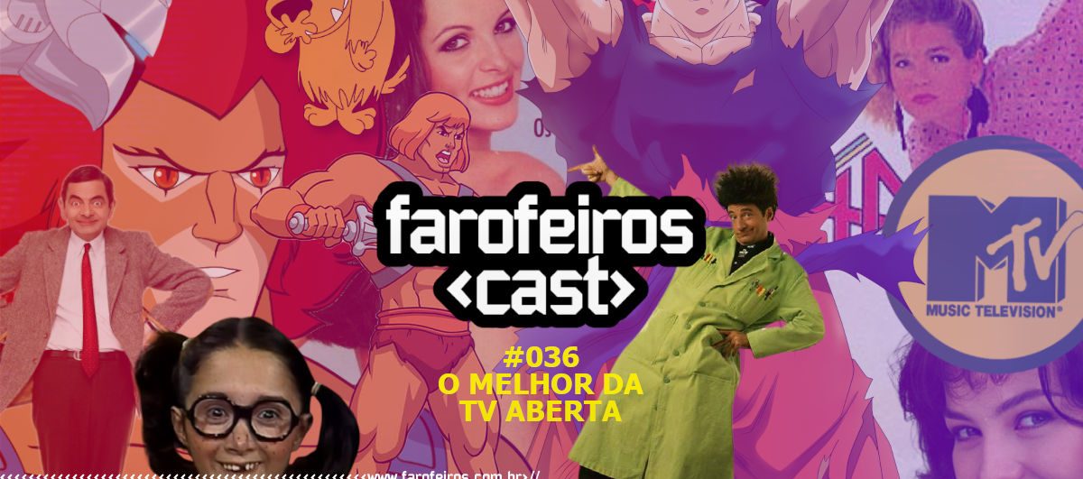 O Melhor da TV Aberta - Farofeiros Cast #036 - Blog Farofeiros