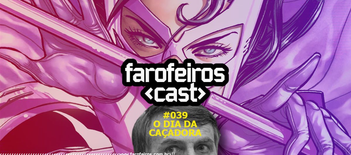 O Dia da Caçadora - Farofeiros Cast #039 - Blog Farofeiros