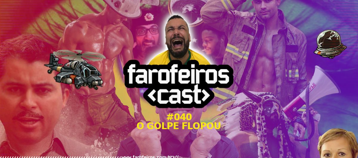 O Golpe Flopou - Farofeiros Cast #040 - Blog Farofeiros