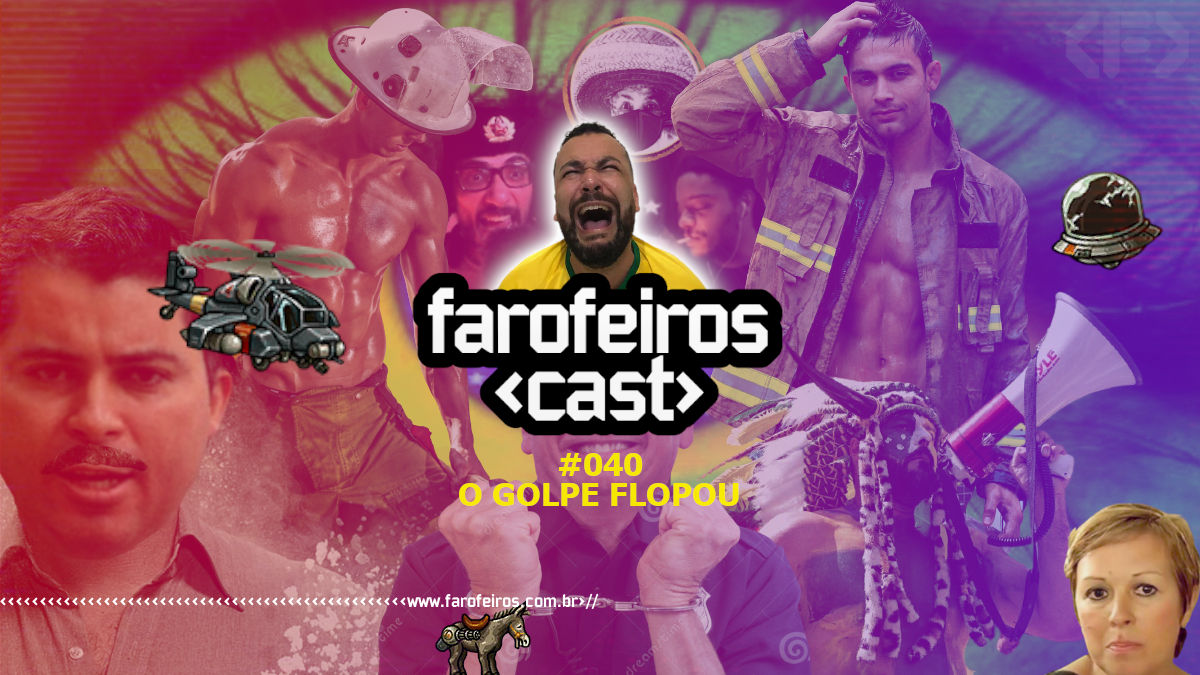 O Golpe Flopou - Farofeiros Cast #040 - Blog Farofeiros