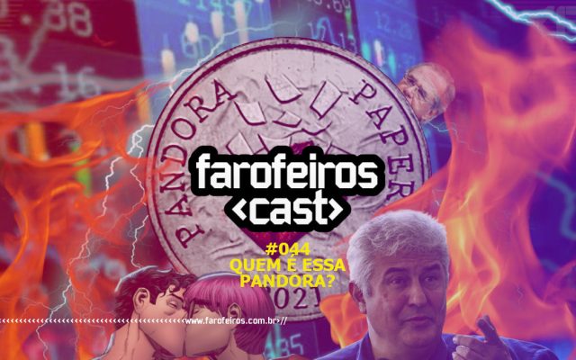 Quem é essa Pandora - Farofeiros Cast #044 - Blog Farofeiros