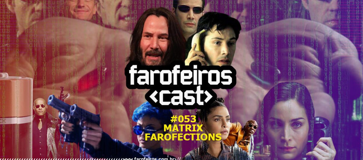 Matrix Farofections - Farofeiros Cast #053 - www.farofeiros.com.br