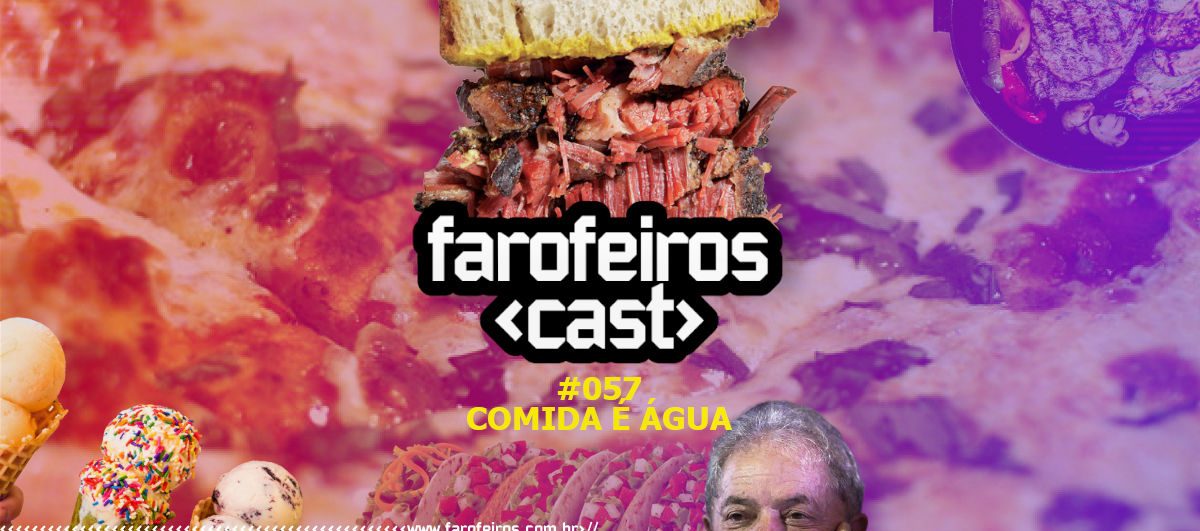 Comida é Água - Farofeiros Cast #057 - www.farofeiros.com.br