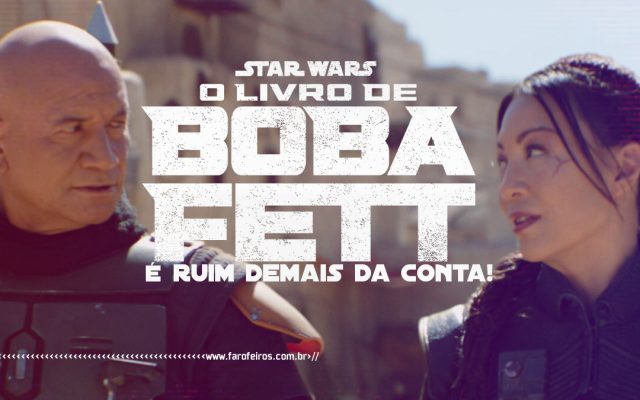 O Livro de Boba Fett é ruim - Star Wars - www.farofeiros.com.br