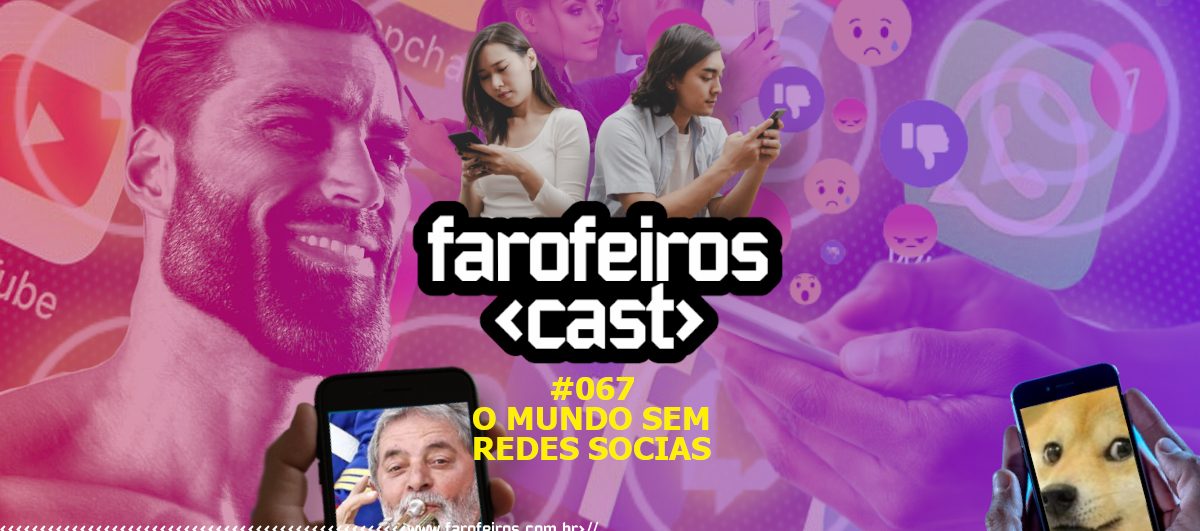 O Mundo sem Redes Sociais - Farofeiros Cast #067 - www.farofeiros.com.br