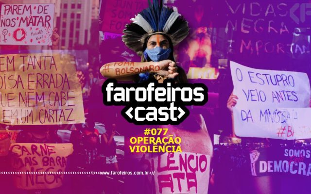 Operação violência - Farofeiros Cast #077 - CAPA - Blog Farofeiros