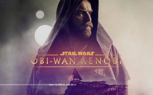 A primeira temporada da série de Obi-Wan Kenobi - Star Wars - Disney Plus - Blog Farofeiros