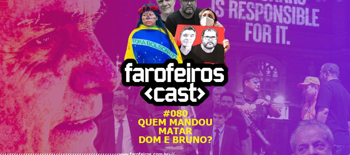 Quem mandou matar Dom e Bruno - Farofeiros Cast #080 - Blog Farofeiros