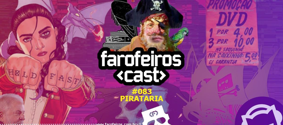 Pirataria - Farofeiros Cast #083 - Blog Farofeiros
