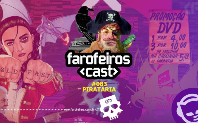 Pirataria - Farofeiros Cast #083 - Blog Farofeiros