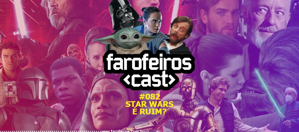 Por que Star Wars é ruim - Farofeiros Cast #082 - Blog Farofeiros