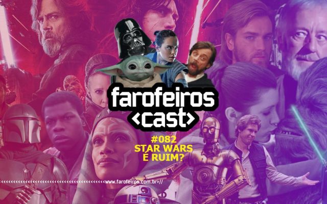 Por que Star Wars é ruim - Farofeiros Cast #082 - Blog Farofeiros