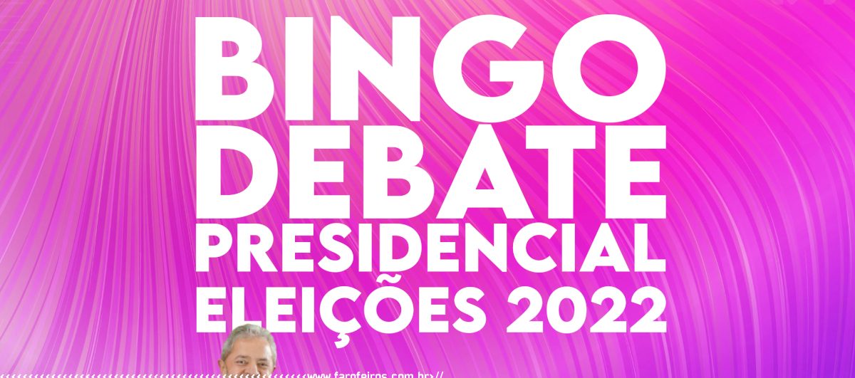 BINGO Debate Presidencial 2022 - Blog Farofeiros