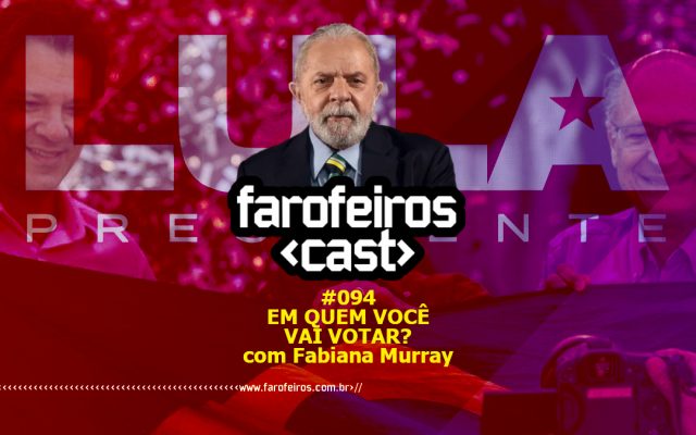 Em quem você vai votar com Fabiana Murray - Farofeiros Cast #094 - Blog Farofeiros