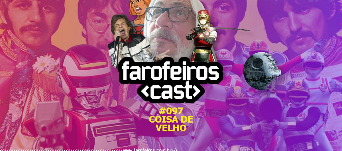 Coisa de Velho - Farofeiros Cast #097 - Blog Farofeiros