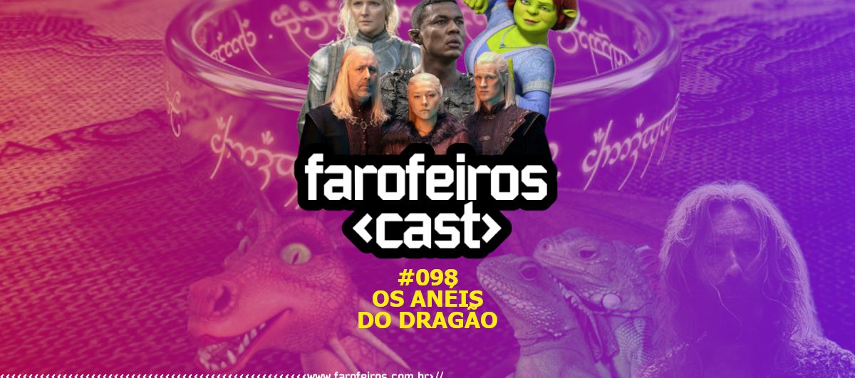 Os Anéis do Dragão - Farofeiros Cast #098 - Blog Farofeiros