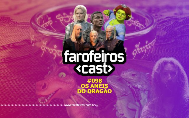 Os Anéis do Dragão - Farofeiros Cast #098 - Blog Farofeiros