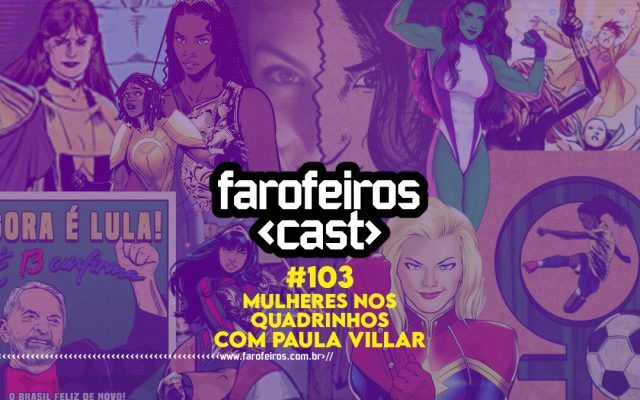 Mulheres nos Quadrinhos com Paula Villar - Farofeiros Cast #103 - Blog Farofeiros