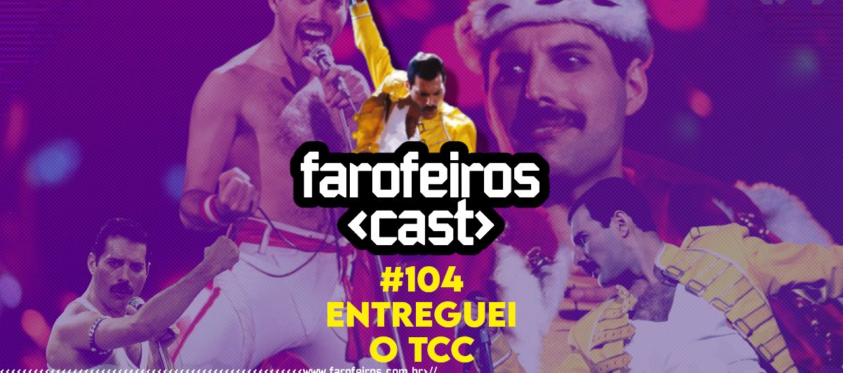Entreguei o TCC - Farofeiros Cast #104 - Blog Farofeiros