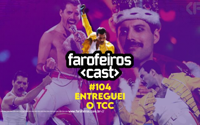 Entreguei o TCC - Farofeiros Cast #104 - Blog Farofeiros
