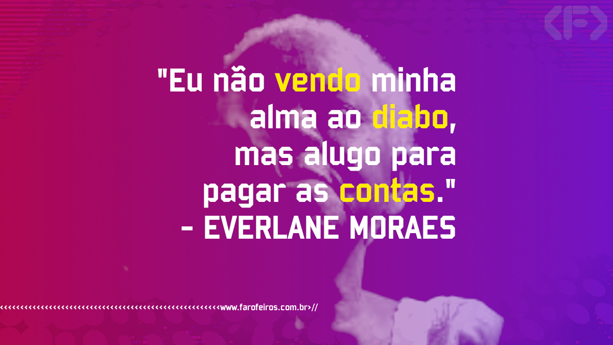 Pensamento - Everlane Soares - Eu não vendo minha alma ao diabo mas alugo para pagar as contas - Blog Farofeiros