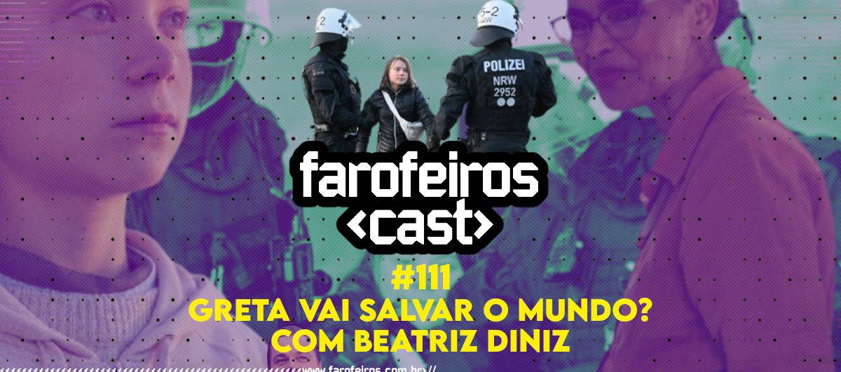 Greta vai salvar o mundo - Beatriz Diniz - Farofeiros Cast #111 - Blog Farofeiros