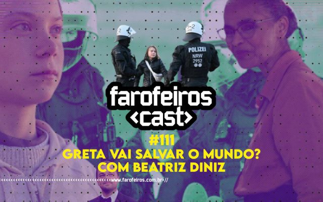 Greta vai salvar o mundo - Beatriz Diniz - Farofeiros Cast #111 - Blog Farofeiros