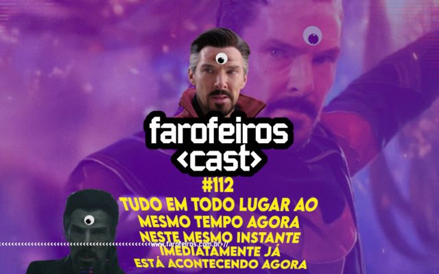 Tudo em todo lugar ao mesmo tempo agora - Farofeiros Cast #112 - Blog Farofeiros
