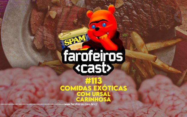 Comidas Exóticas com Ursal Carinhosa - Farofeiros Cast #113 - Blog Farofeiros