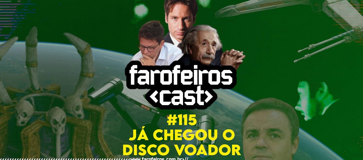 Já chegou o disco voador - Farofeiros Cast #115 - Blog Farofeiros