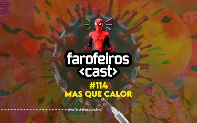 Mas que calor - Farofeiros Cast #114 - Blog Farofeiros