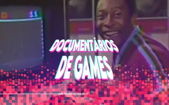 Documentários de games - Rei Pelé - Atari - Blog Farofeiros