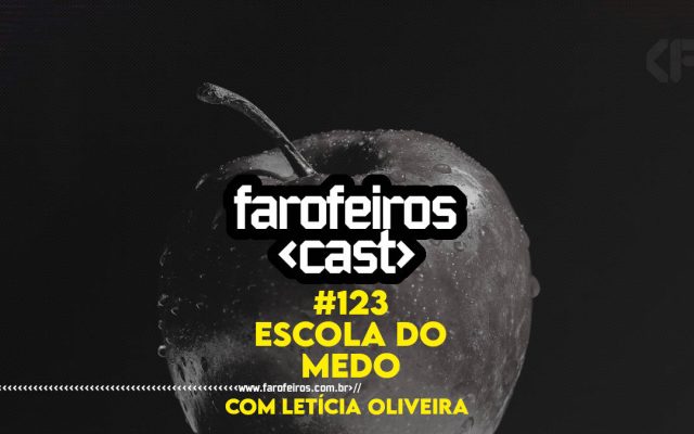 Escola do Medo com Letícia Oliveira - Farofeiros Cast #123 - Blog Farofeiros