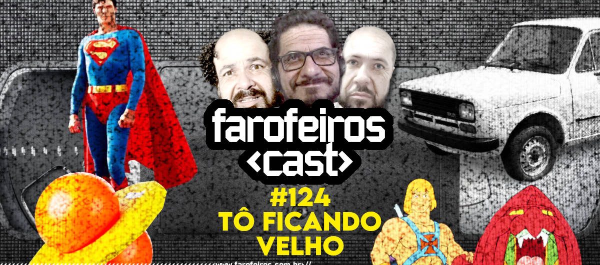 Tô ficando velho - Farofeiros Cast #124 - Blog Farofeiros